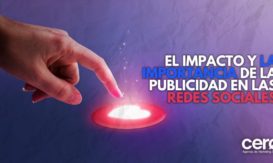 El impacto y la importancia de la publicidad en redes sociales